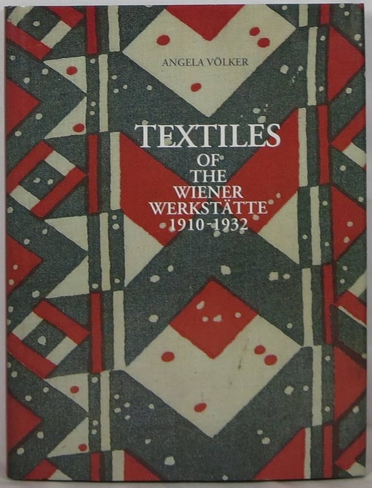 Textiles of the Wiener Werkstätte, 1910 - 1932 by Angela Volker