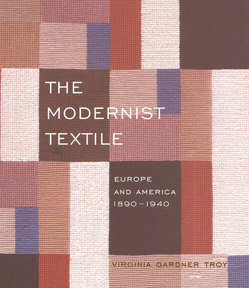 The Modernist Textile by Virginia Gardiner Troy